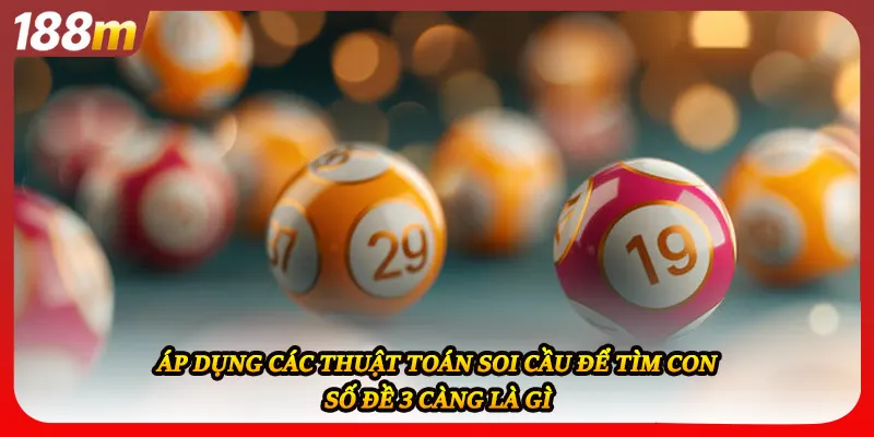  Áp dụng các thuật toán soi cầu để tìm con số đề 3 càng là gì