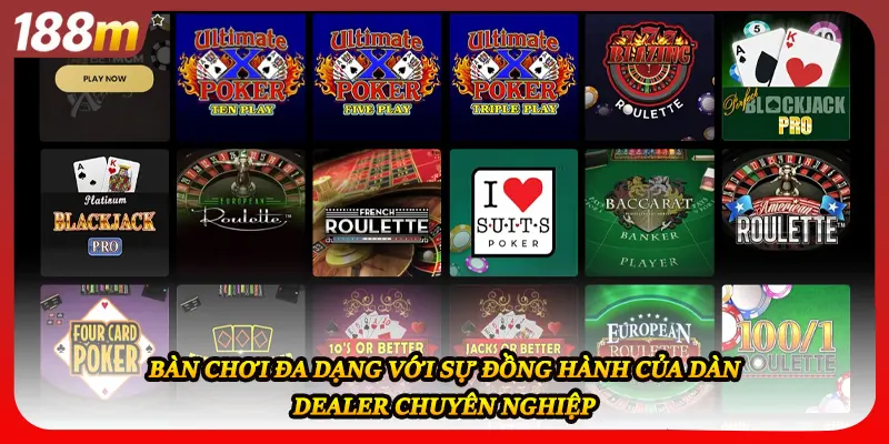 Bàn chơi đa dạng với sự đồng hành của dàn Dealer chuyên nghiệp