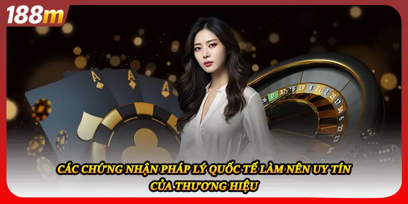Các chứng nhận pháp lý quốc tế làm nên uy tín của thương hiệu