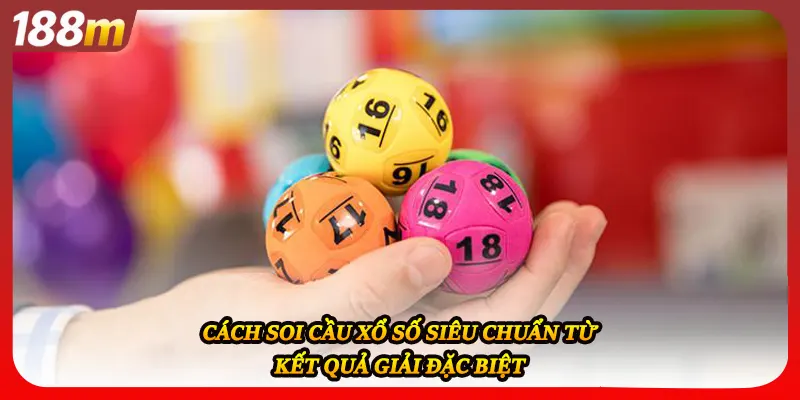 Cách soi cầu xổ số siêu chuẩn từ kết quả giải đặc biệt