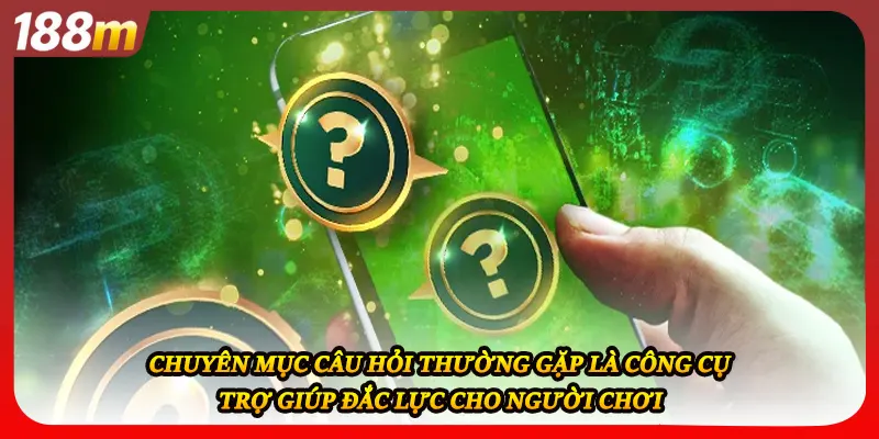 Chuyên mục câu hỏi thường gặp là công cụ trợ giúp đắc lực cho người chơi