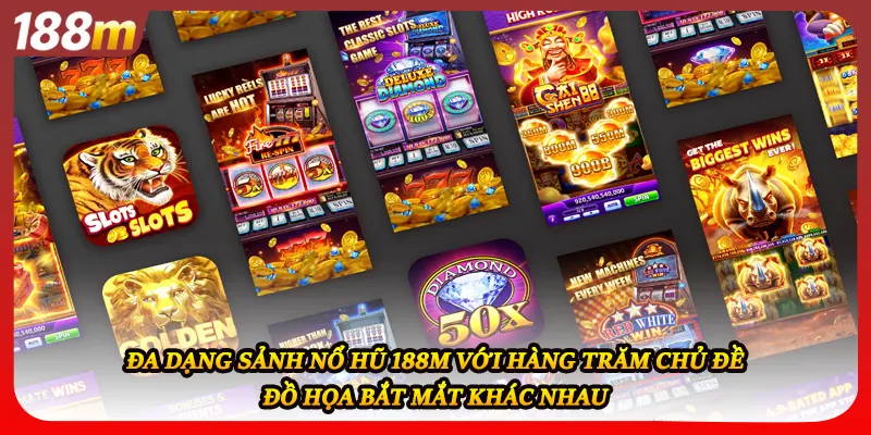 Đa dạng sảnh nổ hũ 188M với hàng trăm chủ đề đồ họa bắt mắt khác nhau