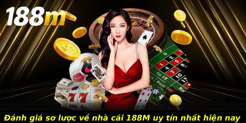 Đánh giá sơ lược về nhà cái 188M uy tín nhất hiện nay