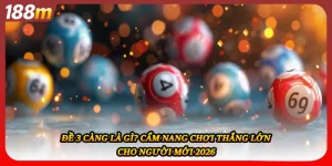 Đề 3 Càng Là Gì? Cẩm Nang Chơi Thắng Lớn Cho Người Mới 2026