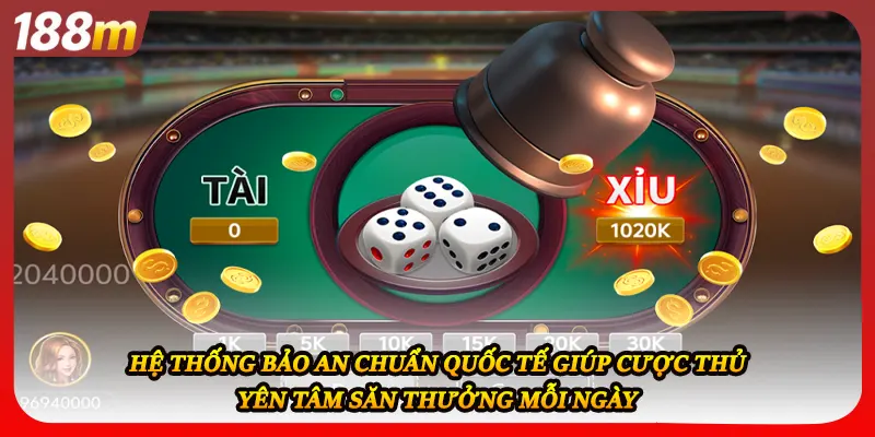 Hệ thống bảo an chuẩn quốc tế giúp cược thủ yên tâm săn thưởng mỗi ngày