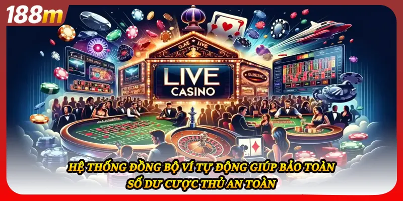 Hệ thống đồng bộ ví tự động giúp bảo toàn số dư cược thủ an toàn