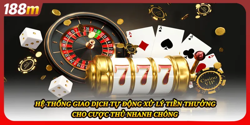 Hệ thống giao dịch tự động xử lý tiền thưởng cho cược thủ nhanh chóng