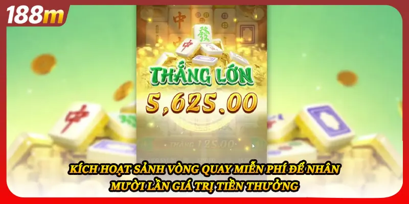 Kích hoạt sảnh vòng quay miễn phí để nhân mười lần giá trị tiền thưởng