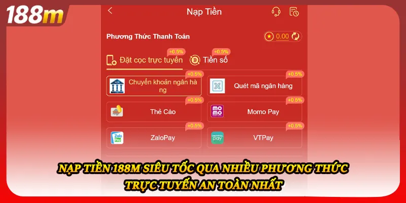 Nạp tiền 188M siêu tốc qua nhiều phương thức trực tuyến an toàn nhất