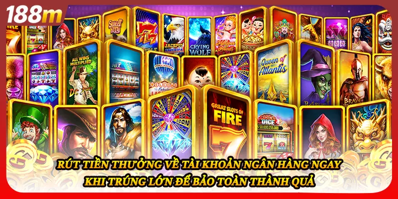 Rút tiền thưởng về tài khoản ngân hàng ngay khi trúng lớn để bảo toàn thành quả