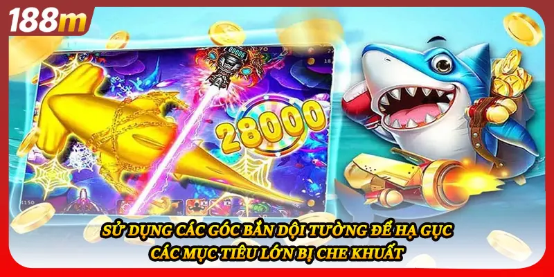 Sử dụng các góc bắn dội tường để hạ gục các mục tiêu lớn bị che khuất
