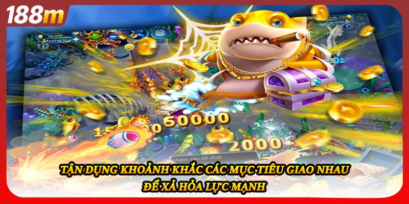 Tận dụng khoảnh khắc các mục tiêu giao nhau để xả hỏa lực mạnh