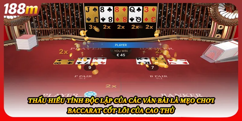Thấu hiểu tính độc lập của các ván bài là mẹo chơi baccarat cốt lõi của cao thủ