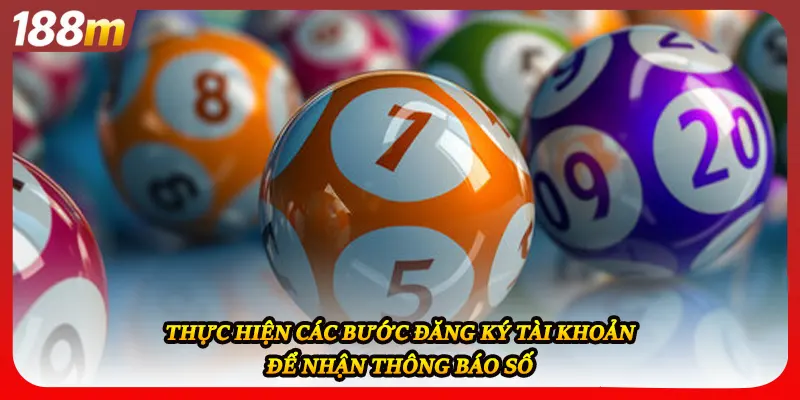 Thực hiện các bước đăng ký tài khoản để nhận thông báo số