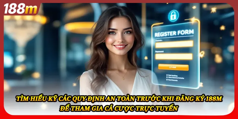 Tìm hiểu kỹ các quy định an toàn trước khi đăng ký 188M để tham gia cá cược trực tuyến